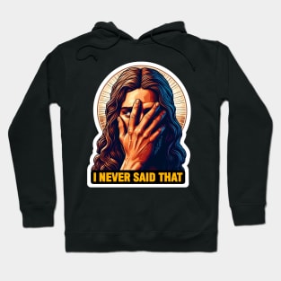 I Never Said That meme Jesus Christ WWJD Hoodie